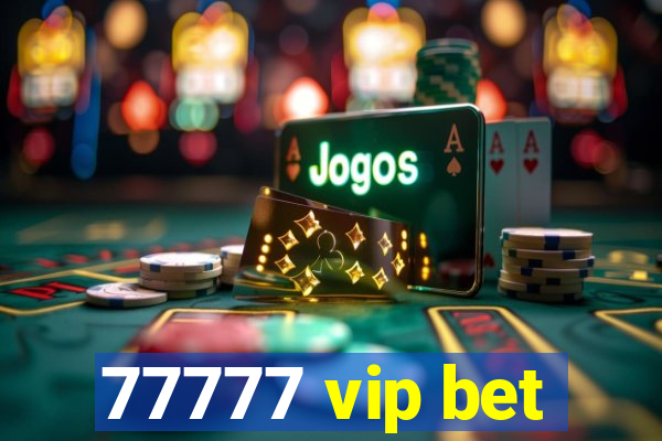 77777 vip bet